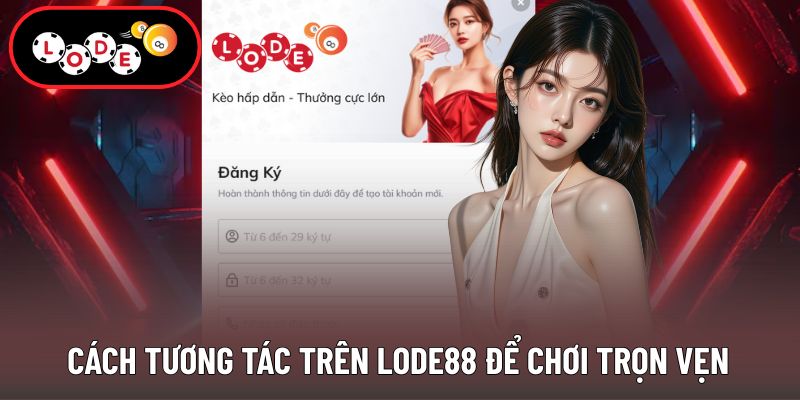 Cách thao tác và tương tác trên LODE88 giúp chơi mượt mà