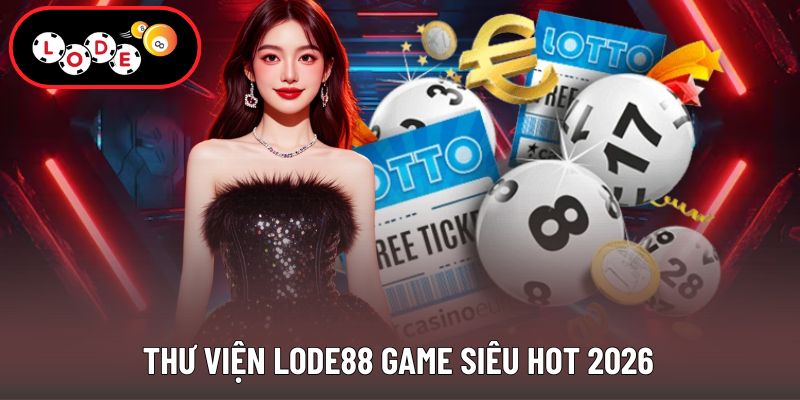 Thư viện game nổi bật nhất tại nhà cái 2026