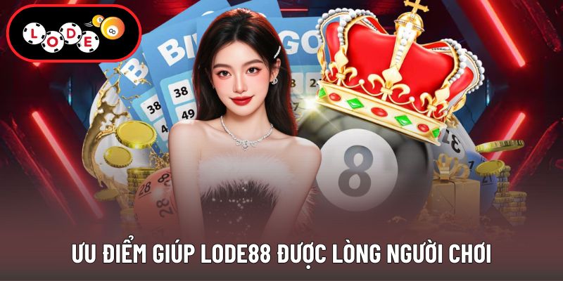 Điểm nổi bật giúp LODE88 ghi điểm với người chơi